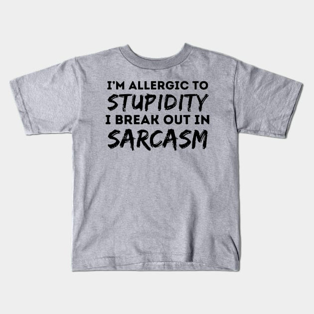 Allergic To Stupidity Breakout In Sarcasm Kids T-Shirt by Teewyld